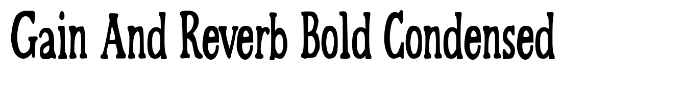 Gain And Reverb Bold Condensed